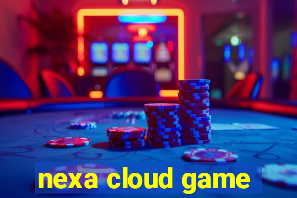 nexa cloud game